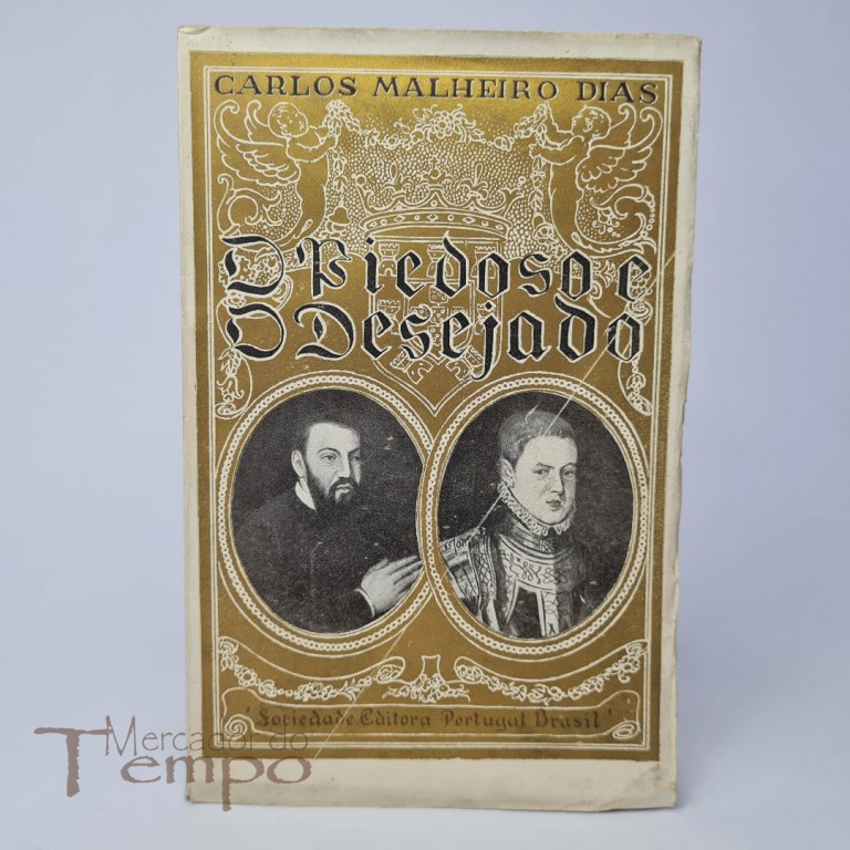 Reis de Portugal, O Piedoso e o Desejado - Carlos Malheiro Dias, 1925