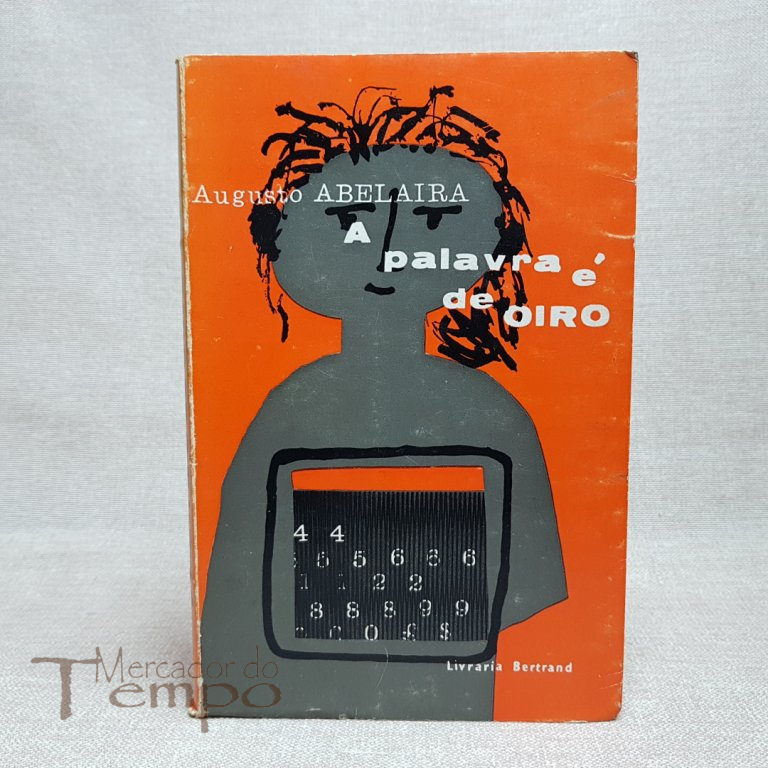  
Augusto Abelaira - A palavra é de oiro - 1ª edição, editora Livraria Bertrand, com 158 páginas.
