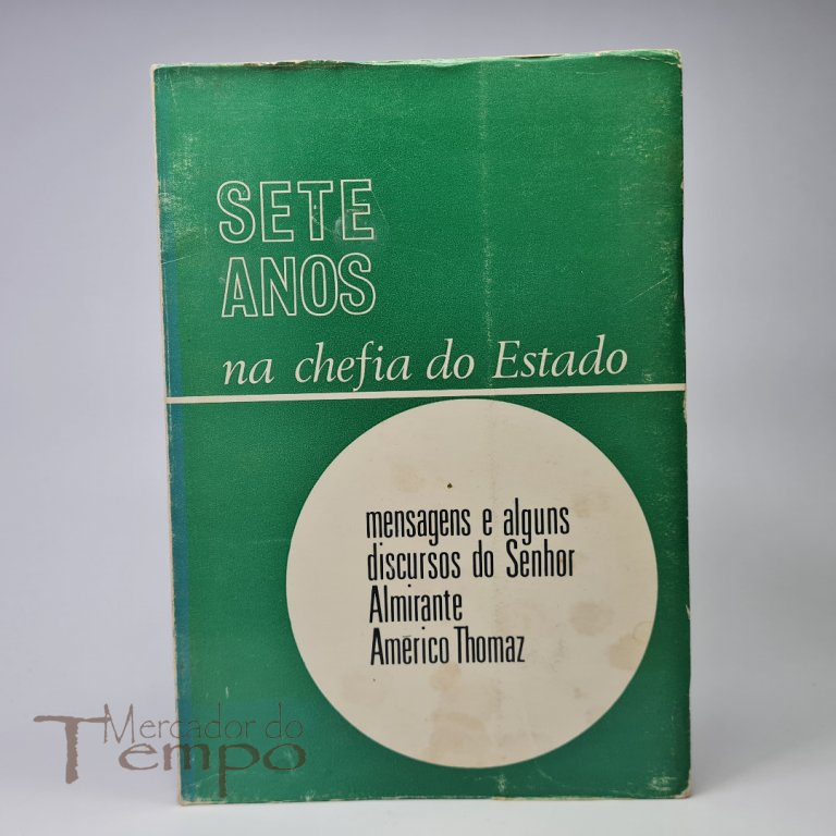 Sete anos na chefia do Estado, mensagens e alguns discursos do Senhor Almirante Américo Thomaz.
