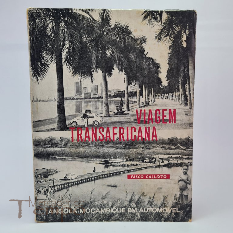 Viagem Transafricana, Angola - Moçambique em Automóvel por Vasco Callxto
