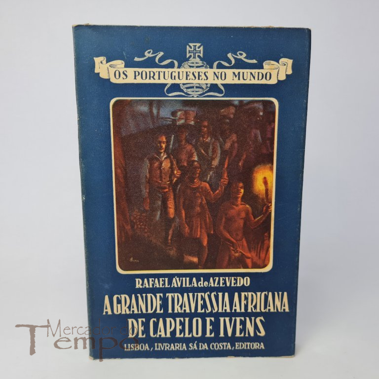 A Grande Travessia Africana de Capelo e Ivens, 1946, Rafael de Azevedo