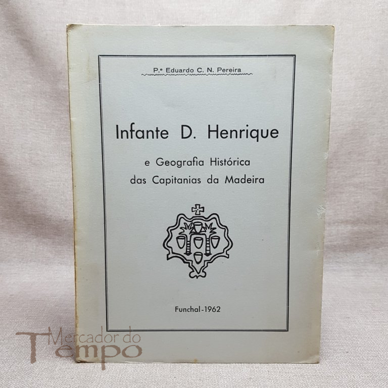  
Infante D.Henrique a Geografia Histórica das Capitanias da Madeira, 1962
